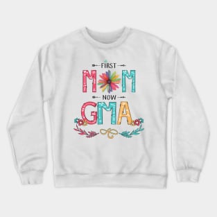 First Mom Now Gma Wildflowers Happy Mothers Day Crewneck Sweatshirt